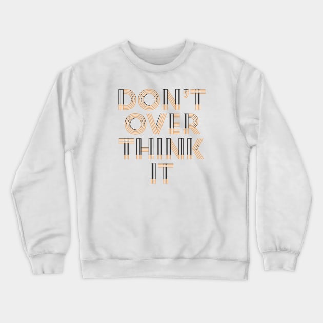 Don’t over think it Crewneck Sweatshirt by Niina